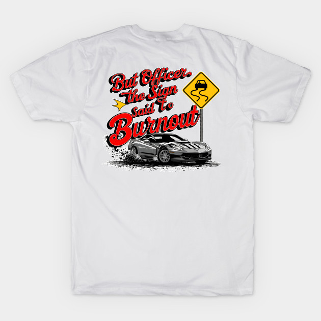 But officer the sign said to do a burnout seven by Inkspire Apparel designs